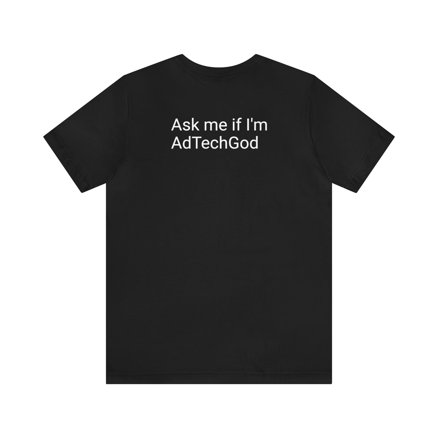 Ask me if I'm AdTechGod - Unisex Jersey Short Sleeve Tee