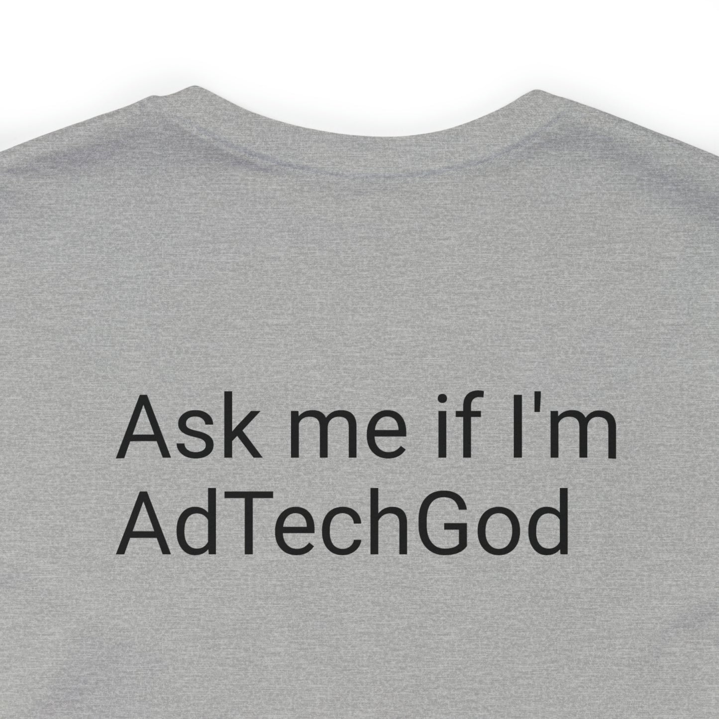 Ask me if I'm AdTechGod - Unisex Jersey Short Sleeve Tee