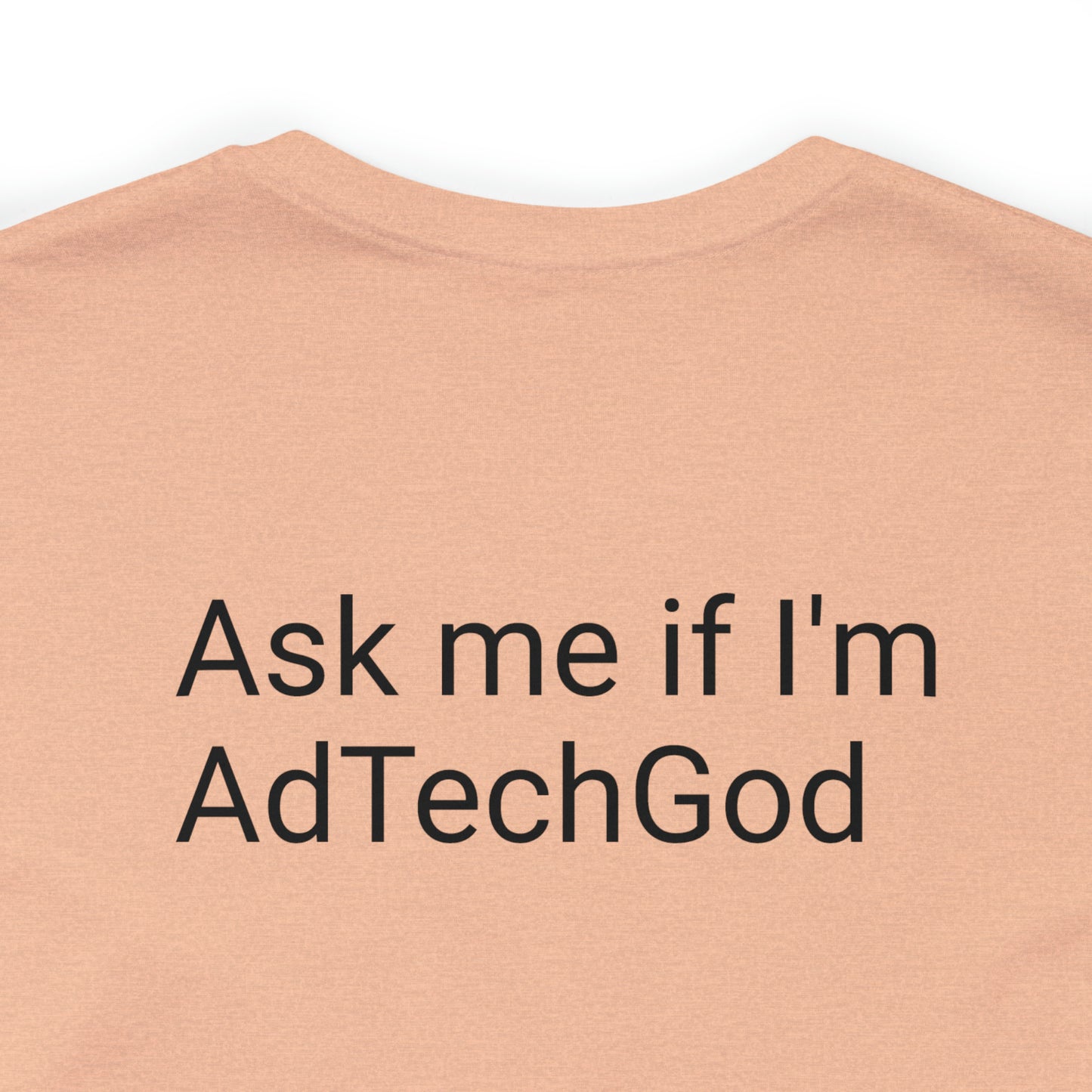 Ask me if I'm AdTechGod - Unisex Jersey Short Sleeve Tee