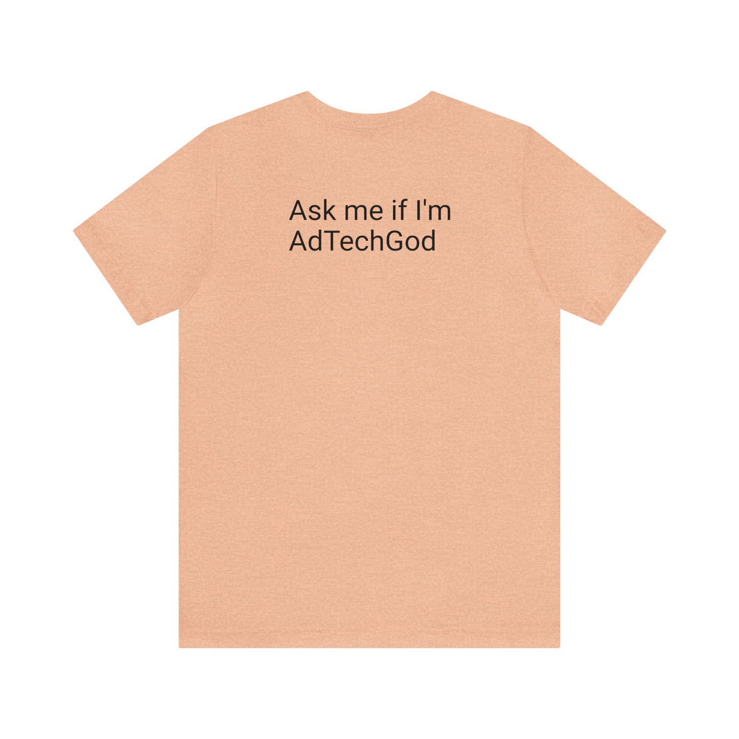 Ask me if I'm AdTechGod - Unisex Jersey Short Sleeve Tee