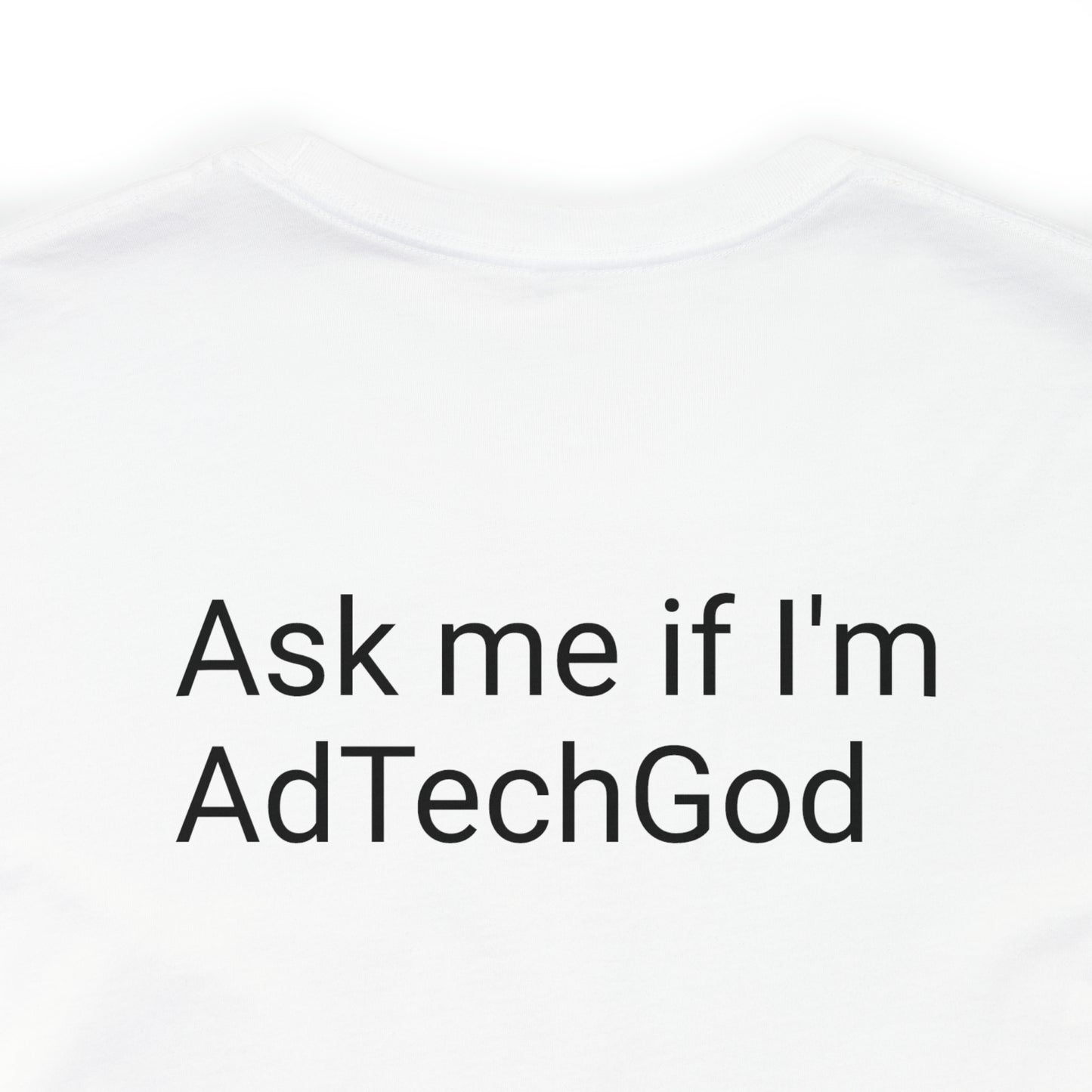 Ask me if I'm AdTechGod - Unisex Jersey Short Sleeve Tee