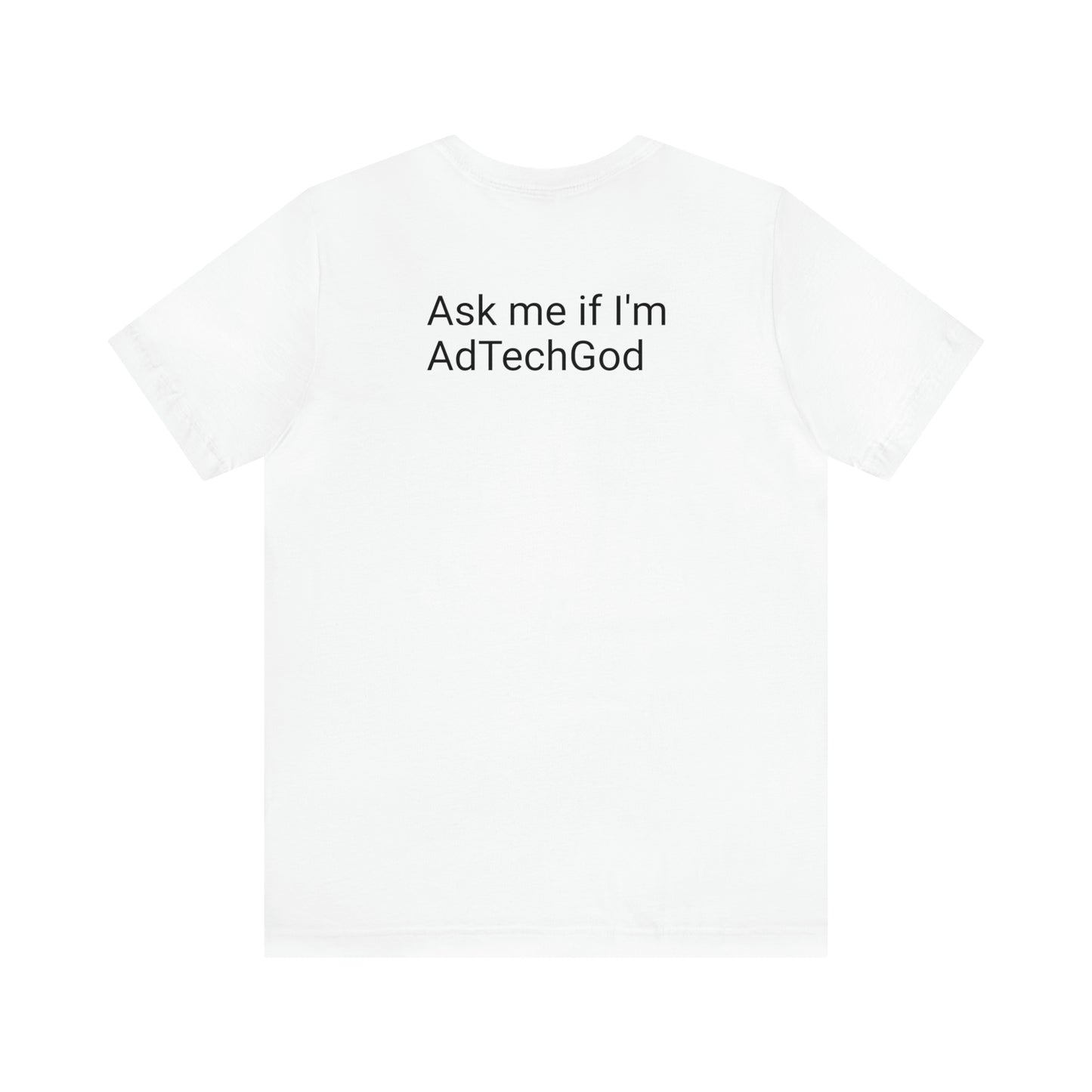 Ask me if I'm AdTechGod - Unisex Jersey Short Sleeve Tee