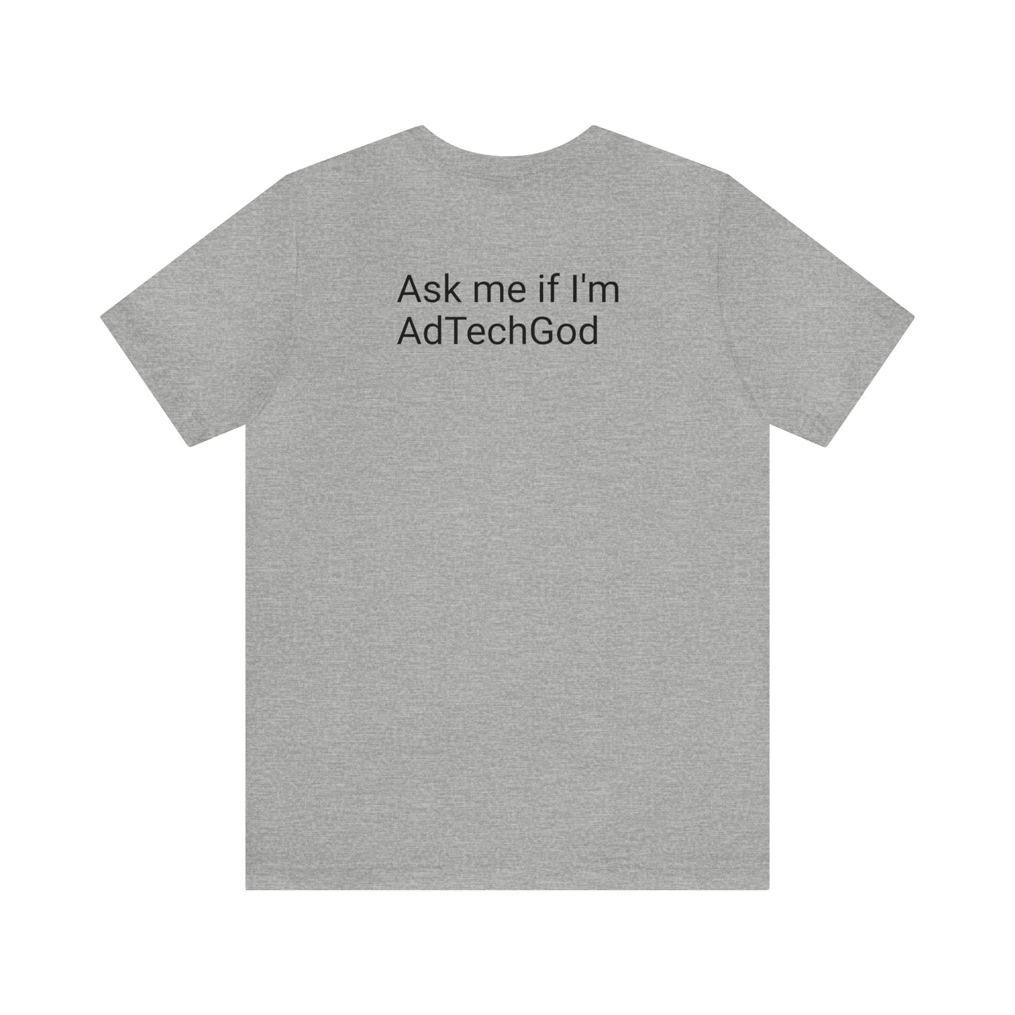 Ask me if I'm AdTechGod - Unisex Jersey Short Sleeve Tee